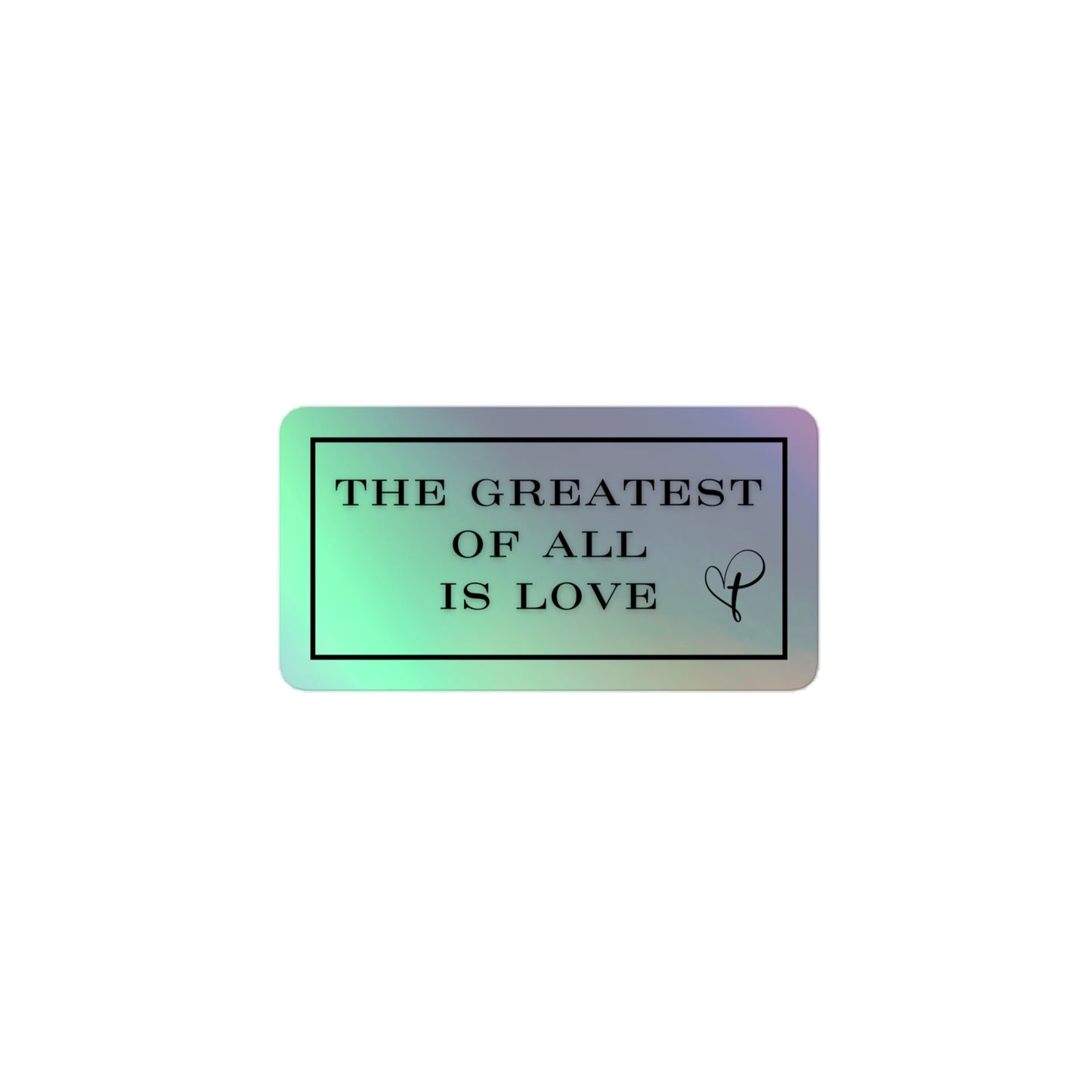 The Greatest Of All Is Love Holographic stickers