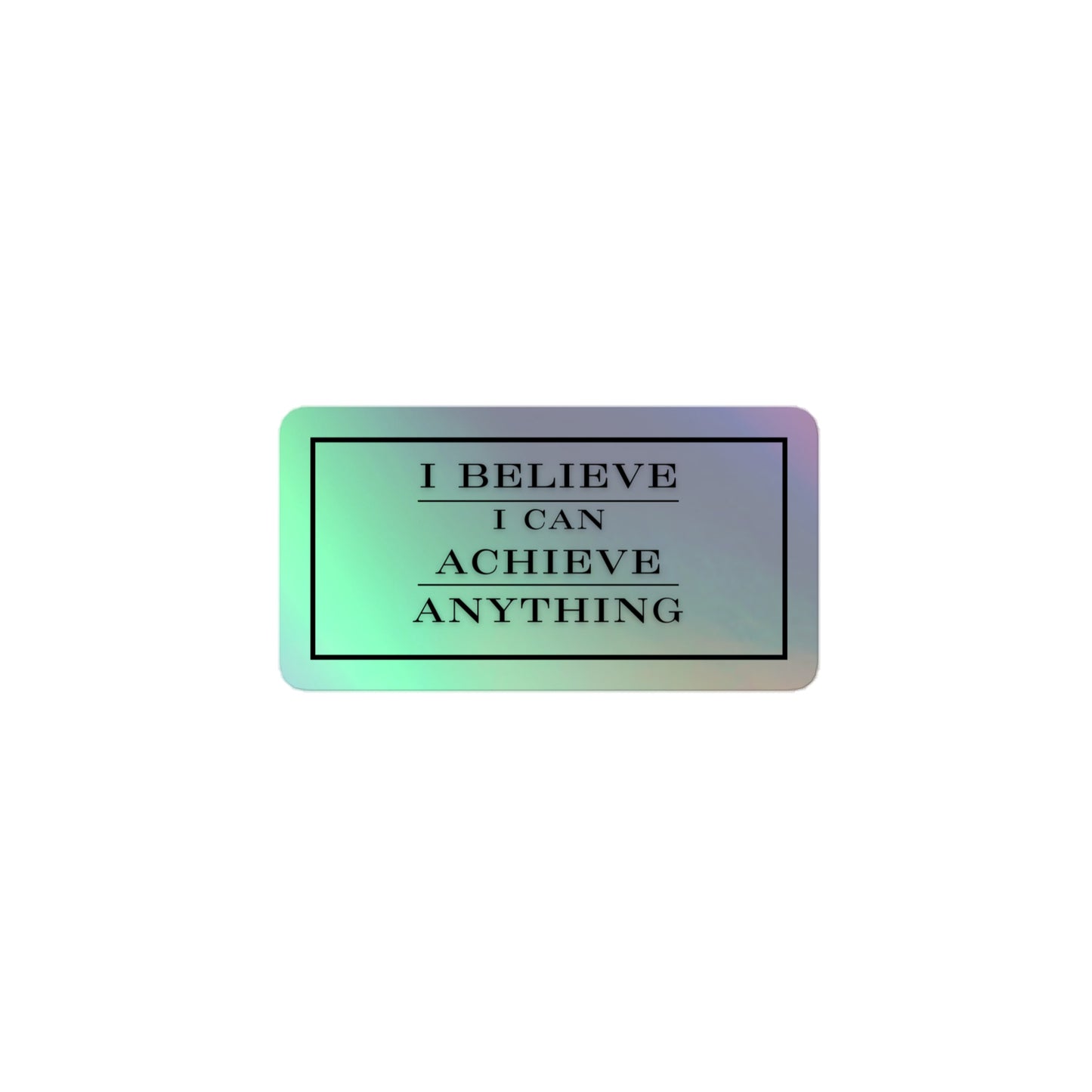 I Believe I Can Achieve ANYTHING Holographic stickers