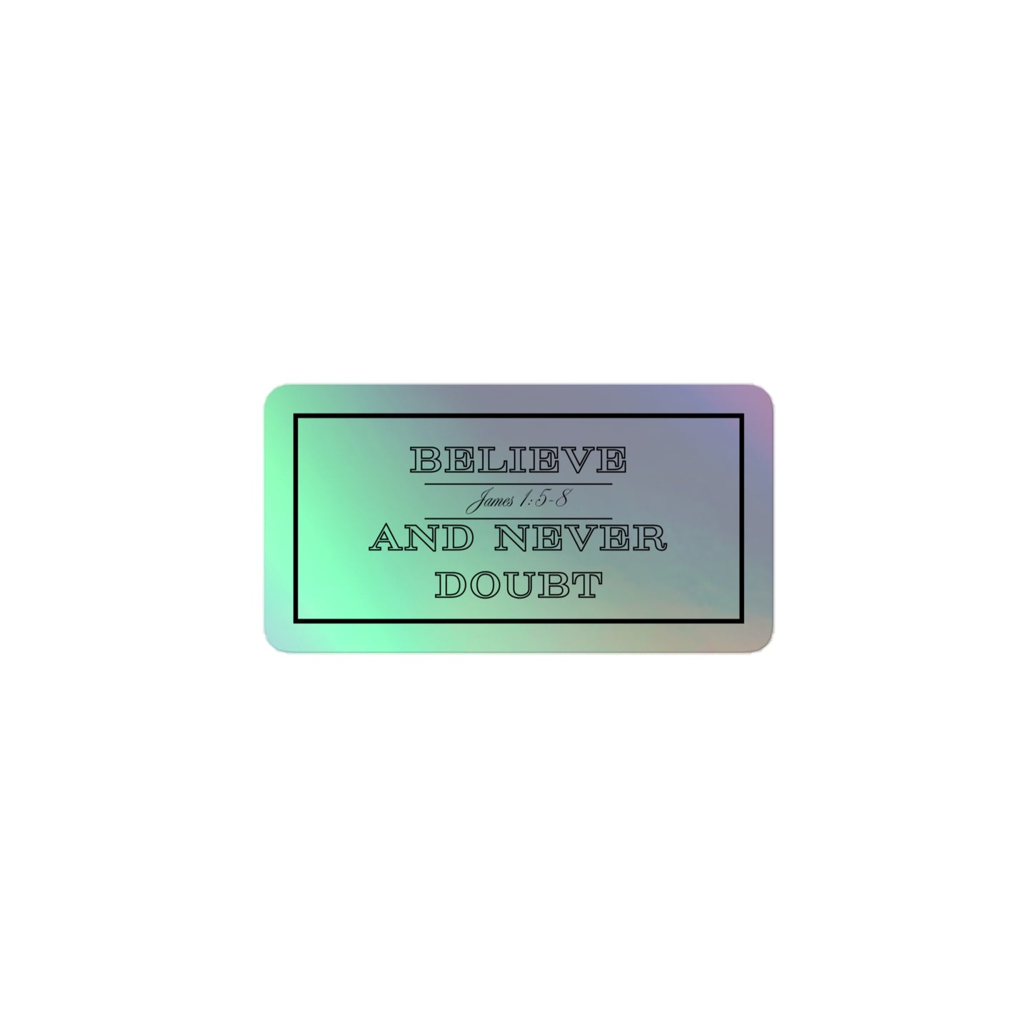Believe And Never Doubt James 1:5-8 Holographic stickers