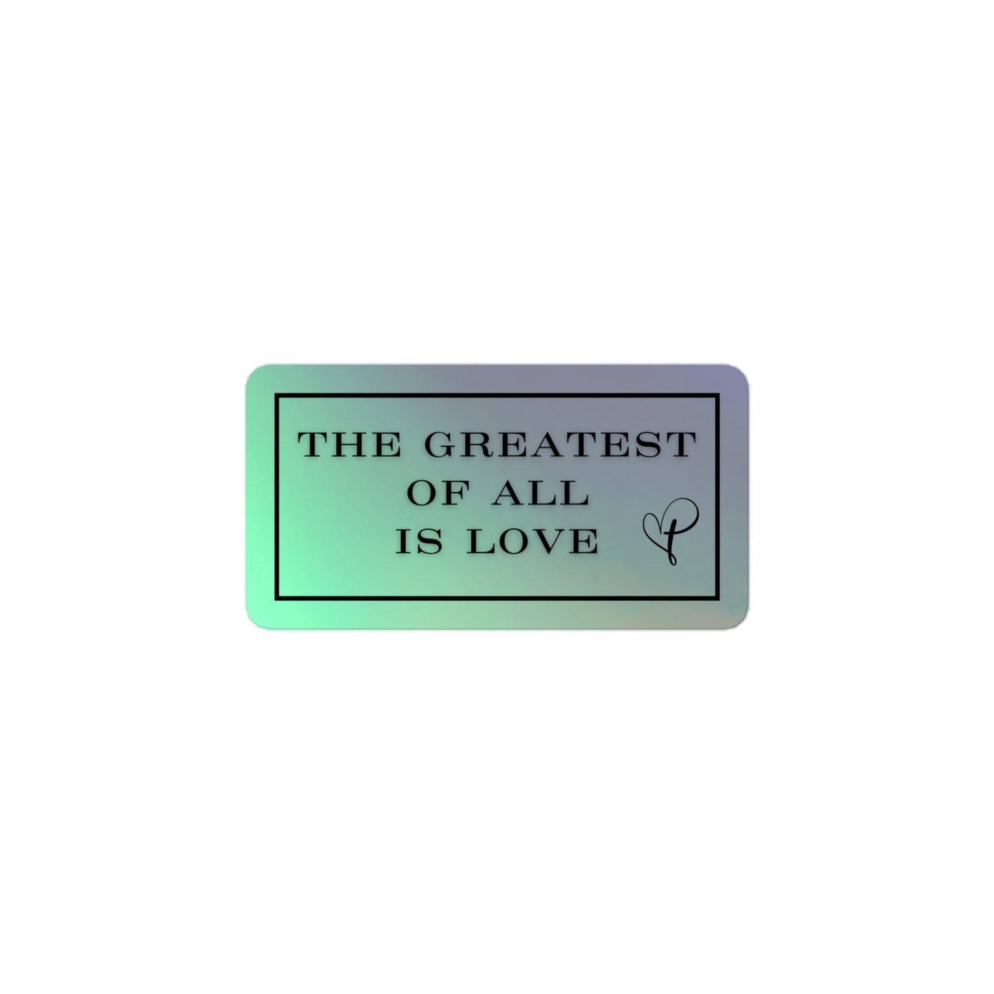 The Greatest Of All Is Love Holographic stickers