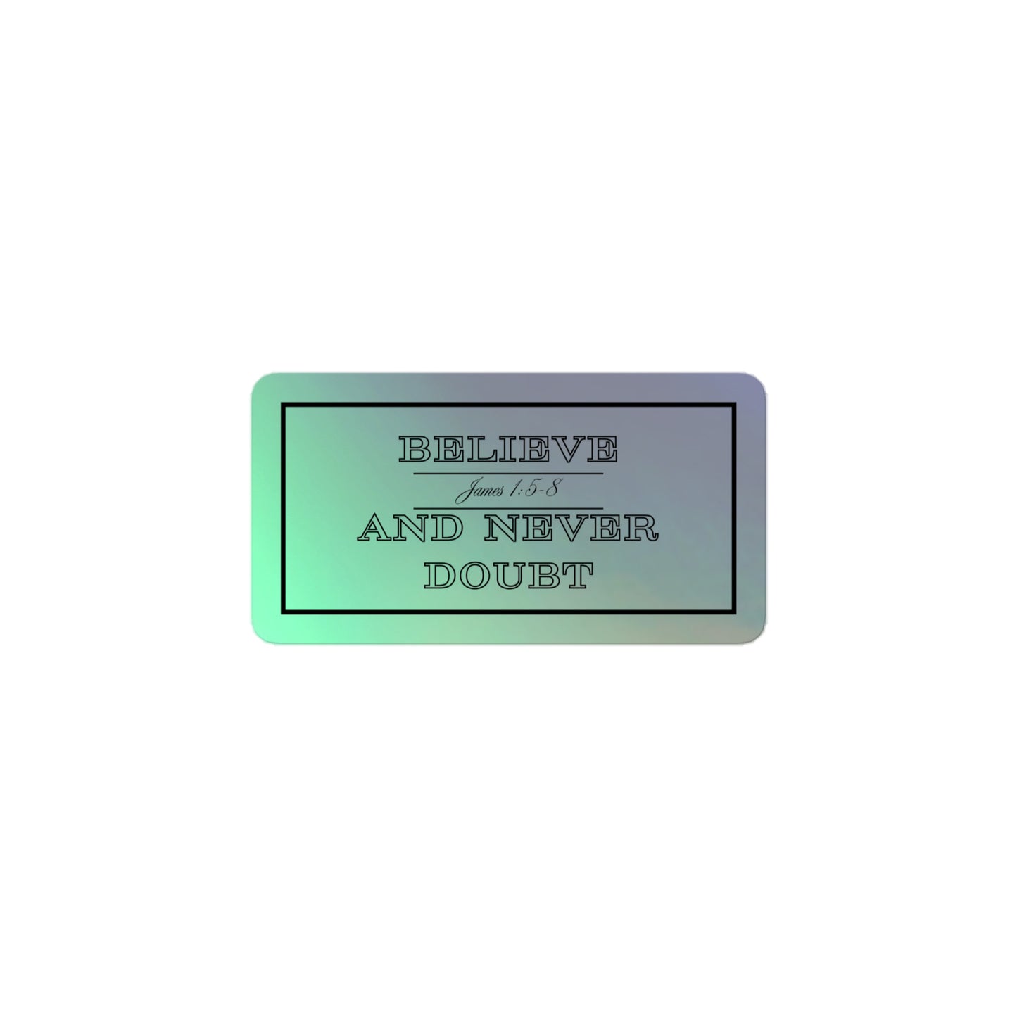 Believe And Never Doubt James 1:5-8 Holographic stickers