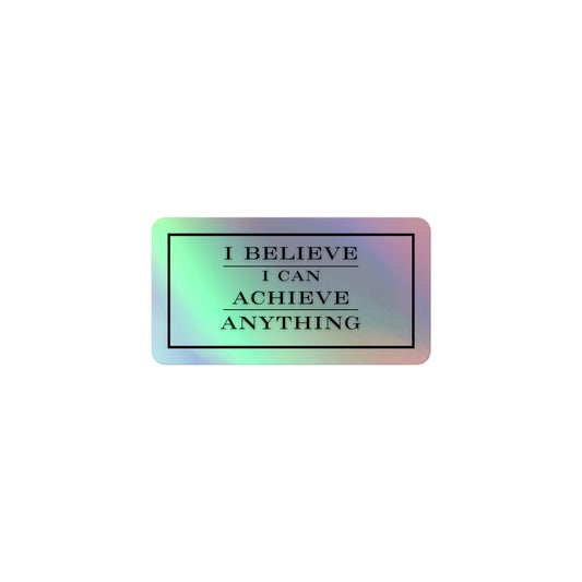 I Believe I Can Achieve ANYTHING Holographic stickers